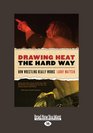 Drawing Heat the Hard Way How Wrestling Really Works