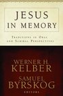 Jesus in Memory Traditions in Oral and Scribal Perspectives