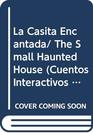 La Casita Encantada/ The Small Haunted House