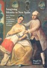 Imagining Identity in New Spain Race Lineage and the Colonial Body in Portraiture and Casta Paintings