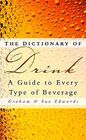 The Dictionary of Drink A Guide to Every Type of Beverage
