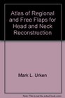 Atlas of Regional and Free Flaps for Head and Neck Reconstruction