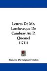 Lettres De Mr Larcheveque De Cambray Au P Quesnel