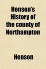 Henson's History of the county of Northampton