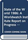 State of the World 1986 A Worldwatch Institute Report on Progress Toward a Sustainable Society