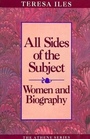 All Sides of the Subject: Women and Biography (Athene Series)