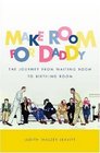 Make Room for Daddy The Journey from Waiting Room to Birthing Room