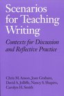 Scenarios for Teaching Writing Contexts for Discussion and Reflective Practice