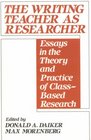 The Writing Teacher as Researcher Essays in the Theory and Practice of ClassBased Research