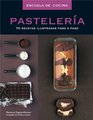 Pasteleria / Baking 70 Recetas Ilustradas Paso a Paso / 70 Illustrated Recipes Step by Step