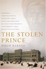 The Stolen Prince  Gannibal Adopted Son of Peter the Great GreatGrandfather of Alexander Pushkin and Europe's First Black Intellectual