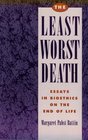 The Least Worst Death Essays in Bioethics on the End of Life