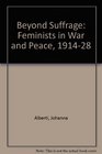 Beyond Suffrage Feminists in War and Peace 191428