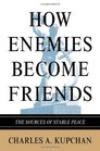 How Enemies Become Friends: The Sources of Stable Peace (Princeton Studies in International History and Politics)