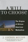 A Will to Choose The Origins of African American Methodism