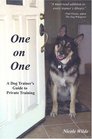 One on One A Dog Trainer's Guide to Private Training