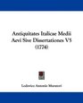 Antiquitates Italicae Medii Aevi Sive Dissertationes V5