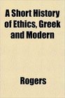 A Short History of Ethics Greek and Modern