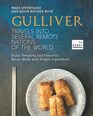 Make Effortless and Quick Recipes with Gulliver Travels into Several Remote Nations of The World Enjoy Tempting and Flavorful Meals Made with Simple Ingredients
