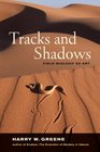Tracks and Shadows Field Biology as Art