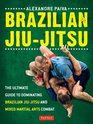 Brazilian JiuJitsu The Ultimate Guide to Brazilian JiuJitsu and Mixed Martial Arts Combat