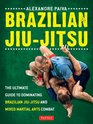 Brazilian Jiu-Jitsu: The Ultimate Guide to Brazilian Jiu-Jitsu and Mixed Martial Arts Combat