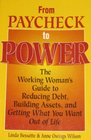 From Paycheck to Power/the Working Woman's Guide Tp Reducing Debt Building Asset and Getting What You Want Out of Life
