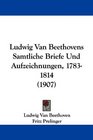 Ludwig Van Beethovens Samtliche Briefe Und Aufzeichnungen 17831814