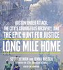 Long Mile Home Boston Under Attack the City's Courageous Recovery and the Epic Hunt for Justice