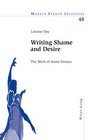 Writing Shame and Desire The Work of Annie Ernaux