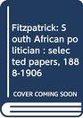 Fitzpatrick South African politician  selected papers 18881906