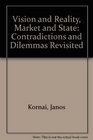 Vision and Reality Market and State Contradictions and Dilemmas Revisited