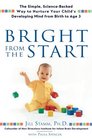 Bright From the Start The Simple ScienceBacked Way to Nurture Yor Child's Developing Mind from Birth to Age 3