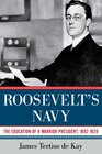 Roosevelt's Navy The Education of a Warrior President 18821920