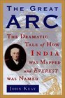 The Great Arc : The Dramatic Tale of How India Was Mapped and Everest Was Named