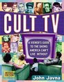 Cult TV A Viewer's Guide to the Shows America Can't Live Without