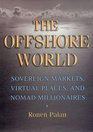 The Offshore World Sovereign Markets Virtual Places And Nomad Millionaires