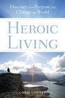 Heroic Living Discover Your Purpose and Change the World