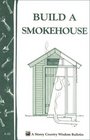 Build a Smokehouse : Storey Country Wisdom Bulletin A-81