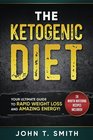 Ketogenic Diet The Ketogenic Diet for Weight Loss Your Ultimate Guide for Rapid Weight Loss and Amazing Energy