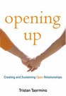 Opening Up Creating and Sustaining Open Relationships