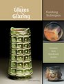 Glazes and Glazing: Finishing Techniques (Ceramic Arts Handbook Series)