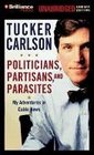 Politicians Partisans and Parasites My Adventures in Cable News