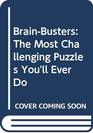 BrainBusters The Most Challenging Puzzles You'll Ever Do