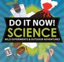Do It Now Science Wild Experiments And Outdoor Adventures