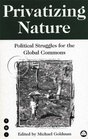 Privatizing Nature Political Struggles for the Global Commons