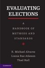 Evaluating Elections A Handbook of Methods and Standards