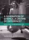 A Generation of Change a Lifetime of Difference Social Policy in Britain Since 1979