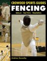 Fencing: Skills, Tactics, Training (Crowood Sports Guides)
