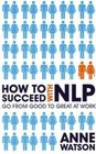 How to Succeed with NLP Go from Good to Great at Work